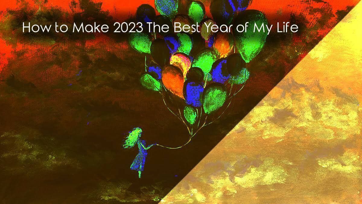 tips to make 2023 the best year of your life.