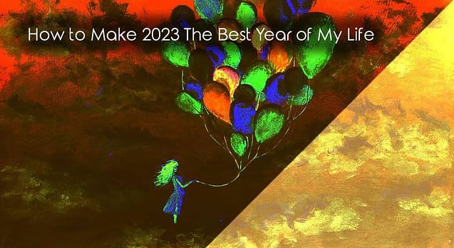 tips to make 2023 the best year of your life.